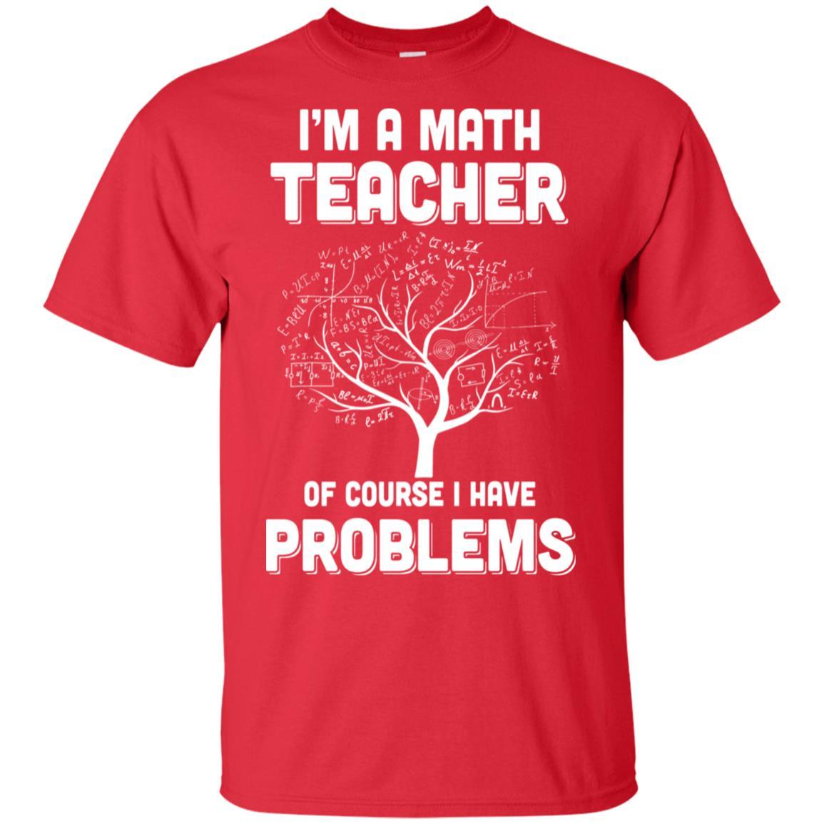 I'm Math Teacher Of Course I Have Problems-T-Shirt & Hoodie-Classic T-Shirt-Red