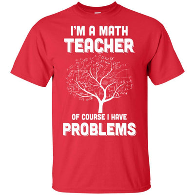 I'm Math Teacher Of Course I Have Problems-T-Shirt & Hoodie-Classic T-Shirt-Red