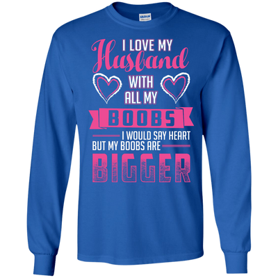 I Love My Husband With All My Boobs-T-Shirt & Hoodie-Long Sleeve T-Shirt-Royal