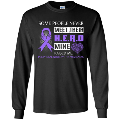 Peripheral Neuropathy Awareness Some People Never Meet Hero-T-Shirt & Hoodie-Long Sleeve T-Shirt-Black