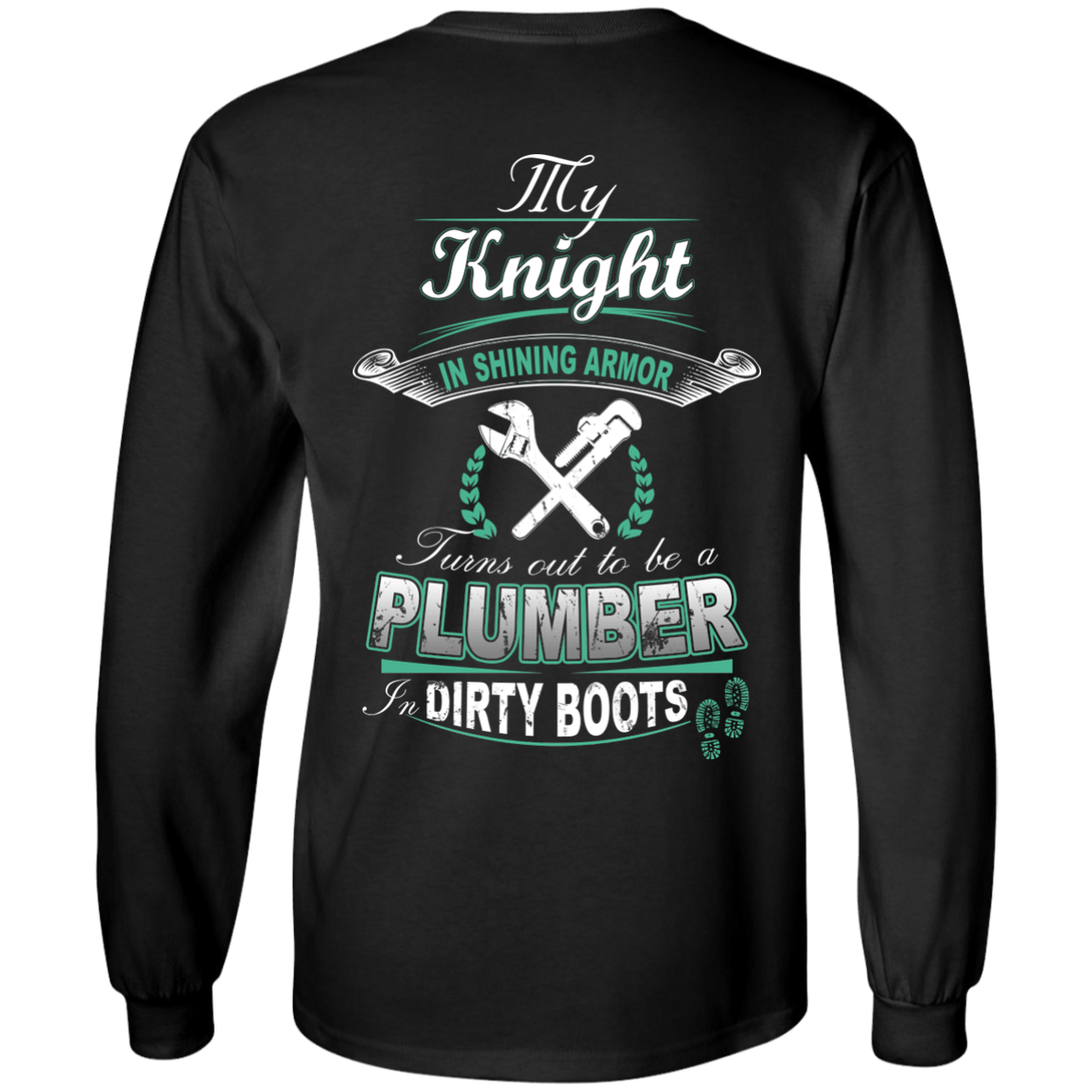 Turns out to be a PLUMBER In Dirty Boots-T-Shirt & Hoodie-Long Sleeve T-Shirt-Black