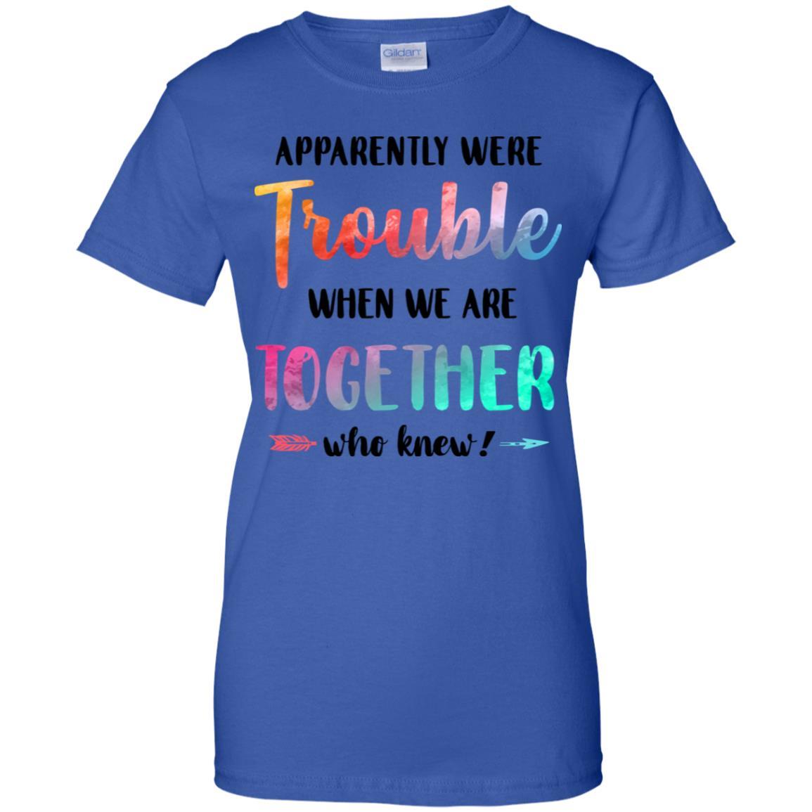 Apparently We're Trouble When We Are Together Funny-T-Shirt & Tank Top-Women's T-Shirt-Royal