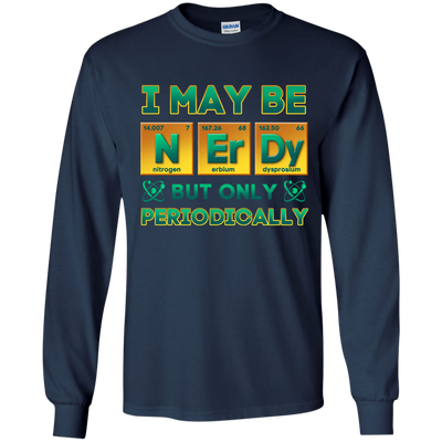 I May Be Nerdy But Only Periodically-T-Shirt & Hoodie-Long Sleeve T-Shirt-Navy