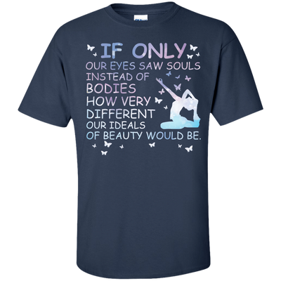 If Only Our Eyes Saw Souls Instead Of Bodies Yoga-T-Shirt & Hoodie-Classic T-Shirt-Navy