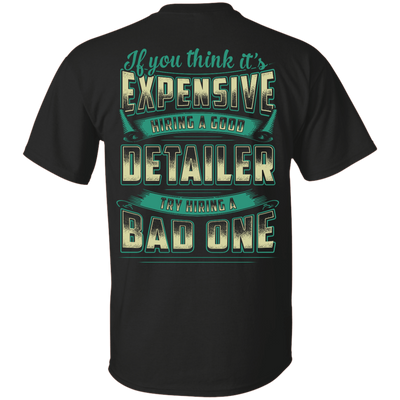 If You Think It's Expensive Hiring A Good Detailer-T-Shirt & Hoodie-Classic T-Shirt-Black