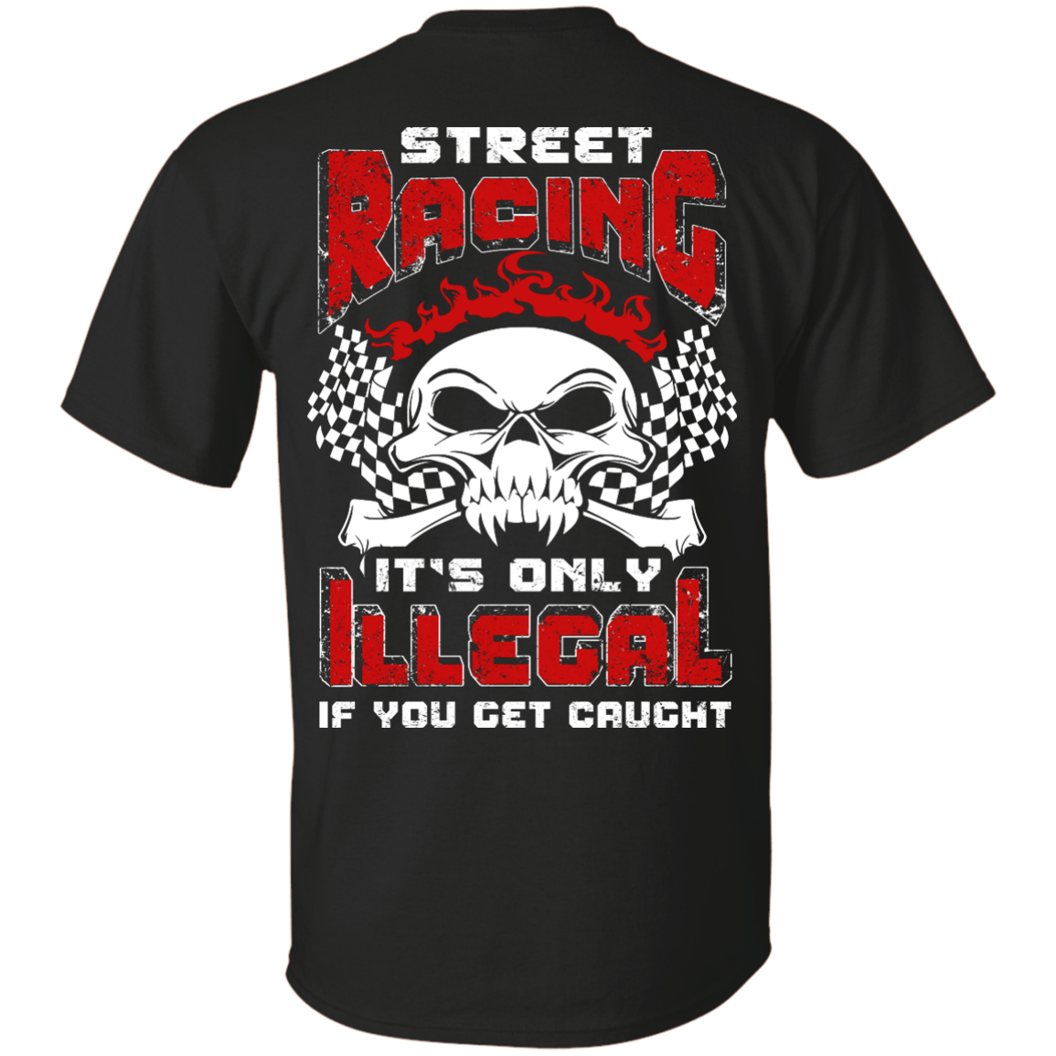 Street Racing It's Only Illegal If You Get Caught-T-Shirt & Hoodie-Classic T-Shirt-Black