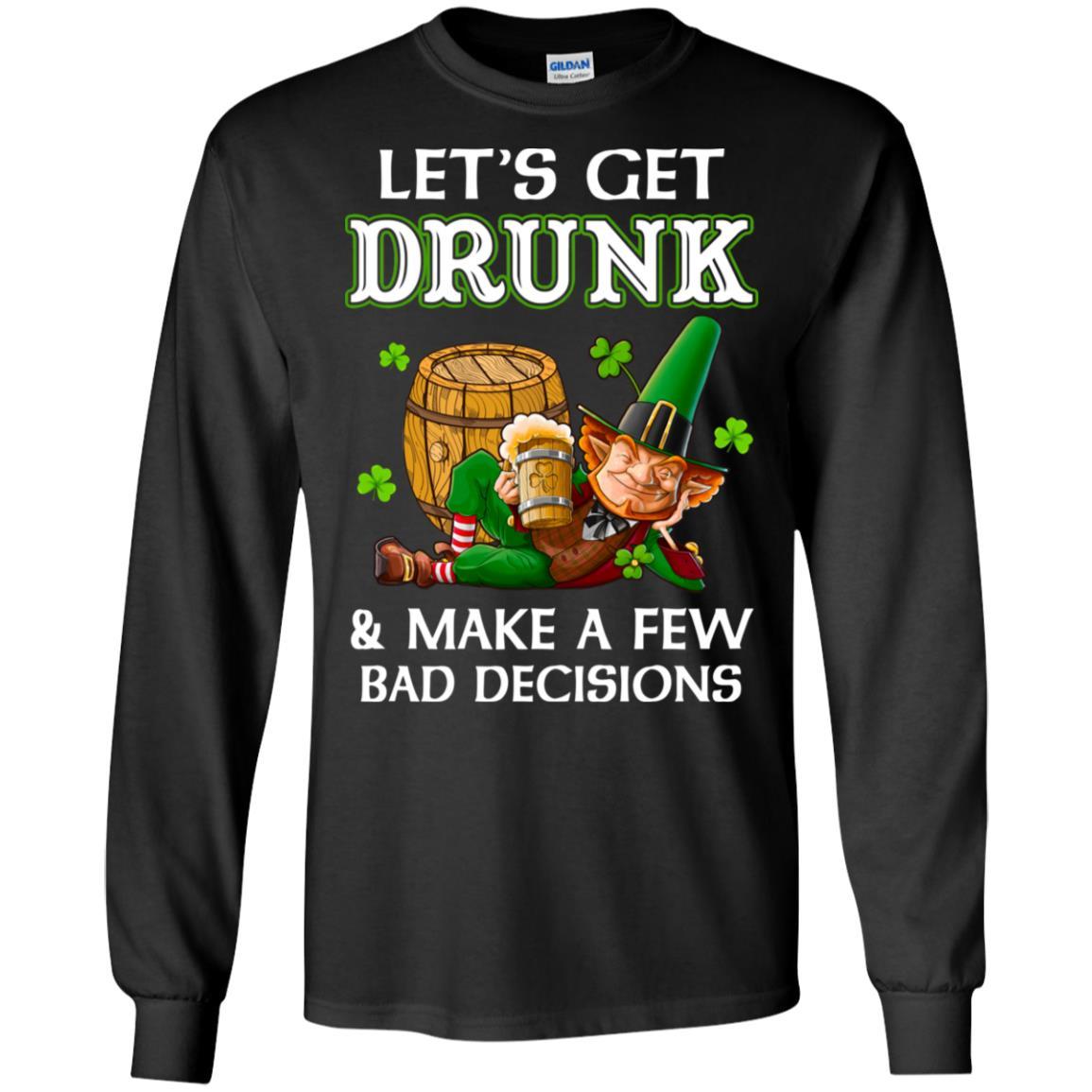 Lets Get Drunk Make A Few Bad Decisions St Patrick Day-T-Shirt & Hoodie-Long Sleeve T-Shirt-Black