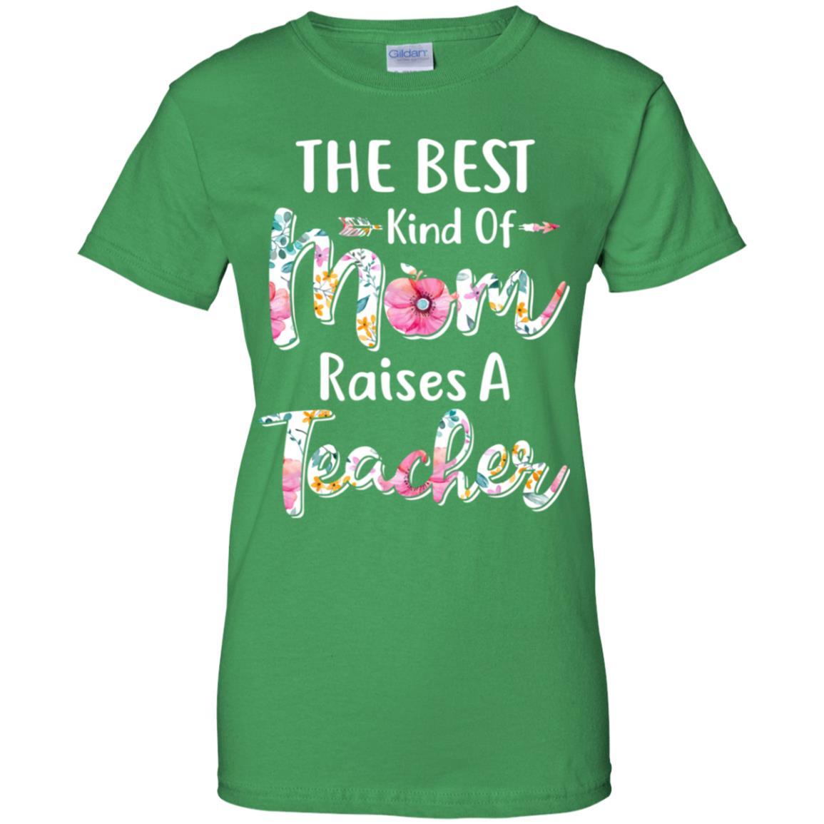 The Best Kind Of Mom Raises A Teacher Flower Gift-T-Shirt & Hoodie-Women's T-Shirt-Irish Green