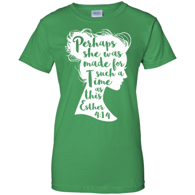 Perhaps She Was Made For Such A Time As This Esther 4:14-T-Shirt & Hoodie-Women's T-Shirt-Irish Green