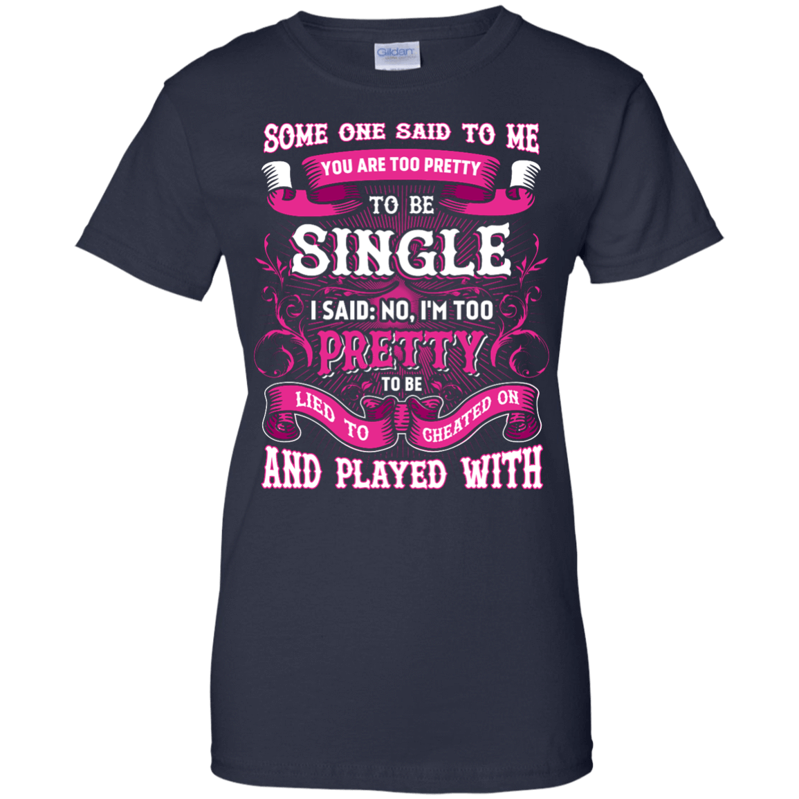 Someone Said To Me You're Too Pretty To Be Single-T-Shirt & Hoodie-Women's T-Shirt-Navy