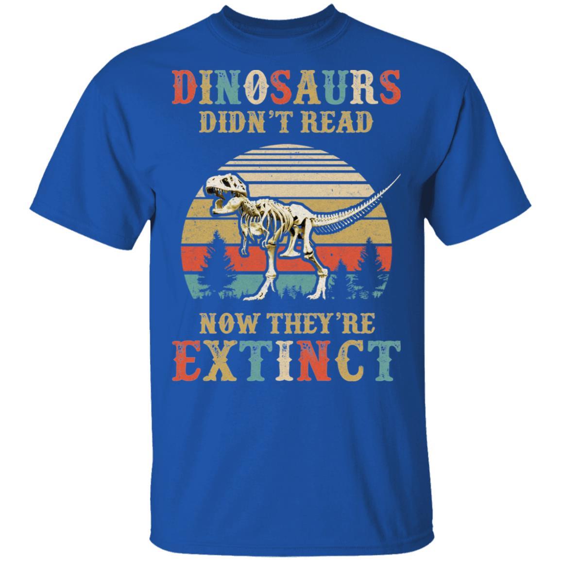 Dinosaurs Didn't Read Now They Are Extinct Teacher Book-T-Shirt & Hoodie-Classic T-Shirt-Royal