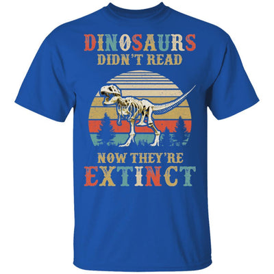Dinosaurs Didn't Read Now They Are Extinct Teacher Book-T-Shirt & Hoodie-Classic T-Shirt-Royal