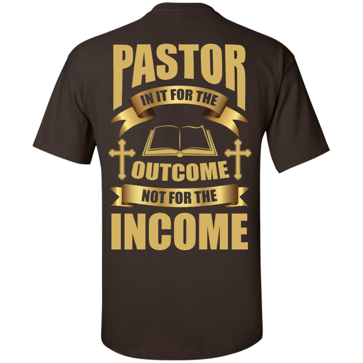 Pastor In It For The Outcome Not For The Income-T-Shirt & Hoodie-Classic T-Shirt-Dark Chocolate