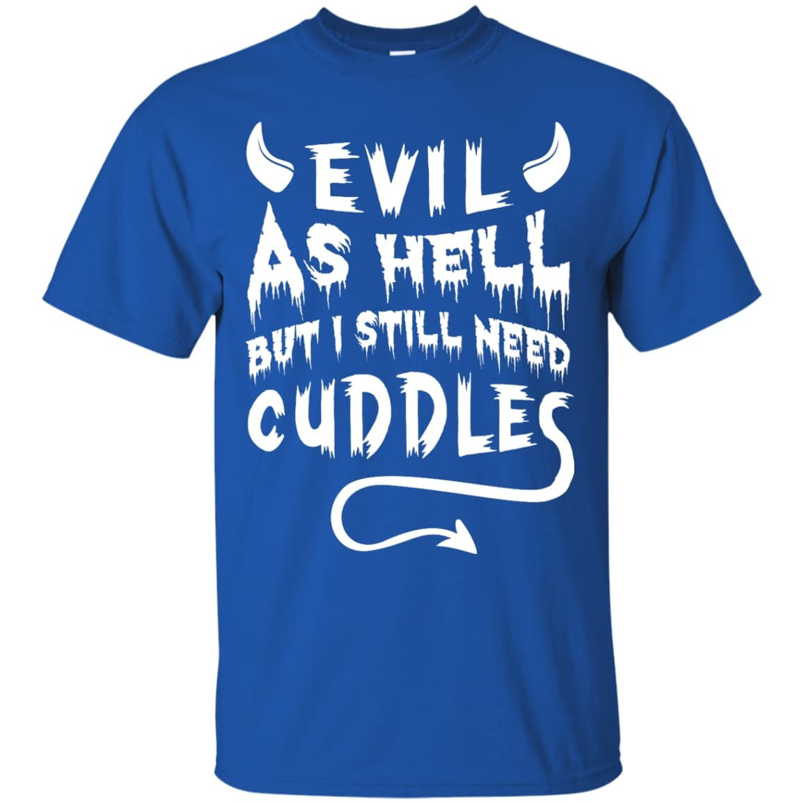 Evil As Hell But I Still Need Cuddles-T-Shirt & Hoodie-Classic T-Shirt-Royal