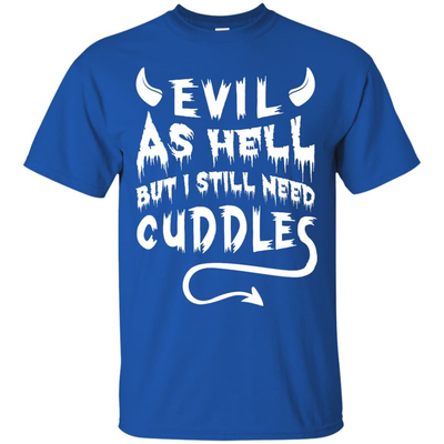 Evil As Hell But I Still Need Cuddles-T-Shirt & Hoodie-Classic T-Shirt-Royal