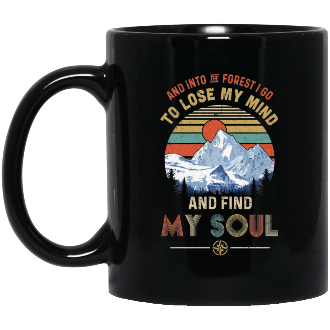 And Into The Forest I Go to Lose My Mind Find My Soul Mug-Coffee Mug-BM11OZ 11 oz. Black Mug-Black