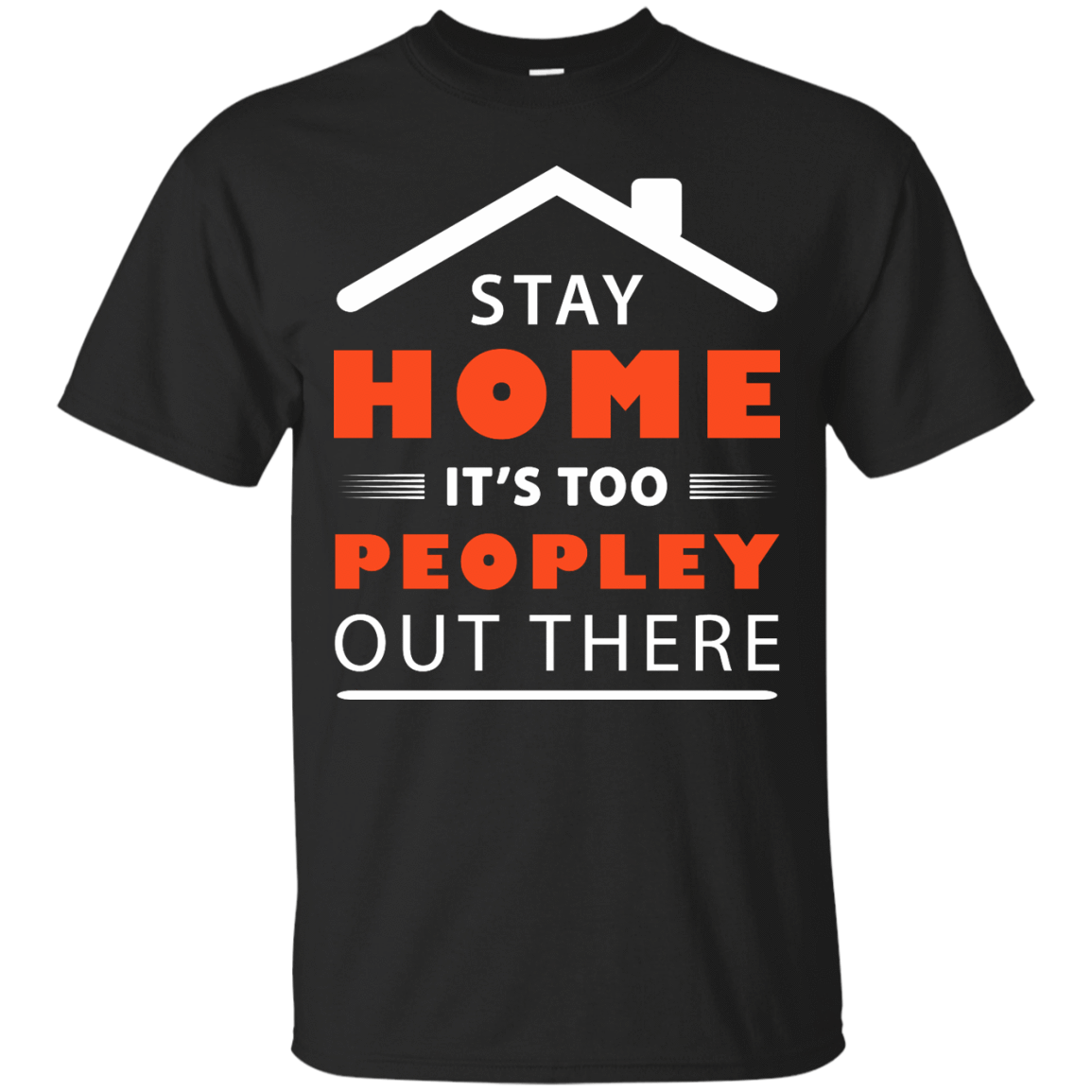 Stay Home It's Too Peopley Out There-T-Shirt & Hoodie-Classic T-Shirt-Black
