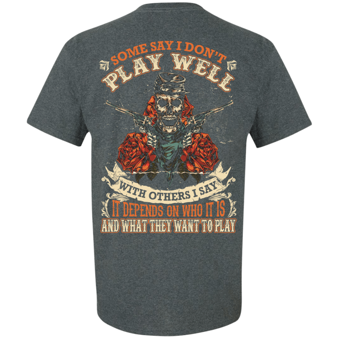 I say it depends on who it is and what they want to play-T-Shirt & Hoodie-Classic T-Shirt-Dark Heather