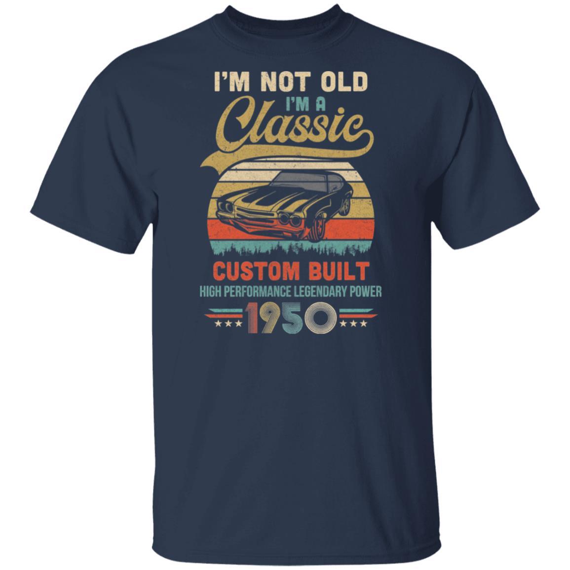 I'm Not Old I'm A Classic Born 1950 71th Birthday Gift-T-Shirt & Hoodie-Classic T-Shirt-Navy