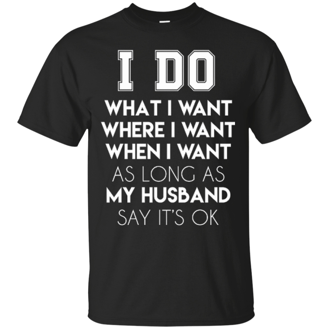 I Do What I Want As Long As My Husband Say It's Ok-T-Shirt & Hoodie-Classic T-Shirt-Black