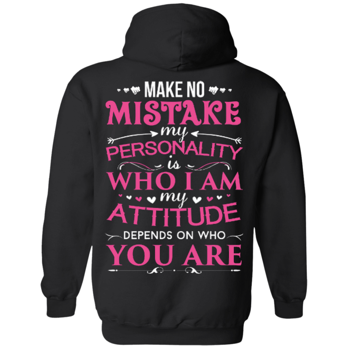Make No Mistake My Attitude Depens On Who You Are-T-Shirt & Hoodie-Pullover Hoodie-Black