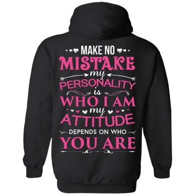 Make No Mistake My Attitude Depens On Who You Are-T-Shirt & Hoodie-Pullover Hoodie-Black