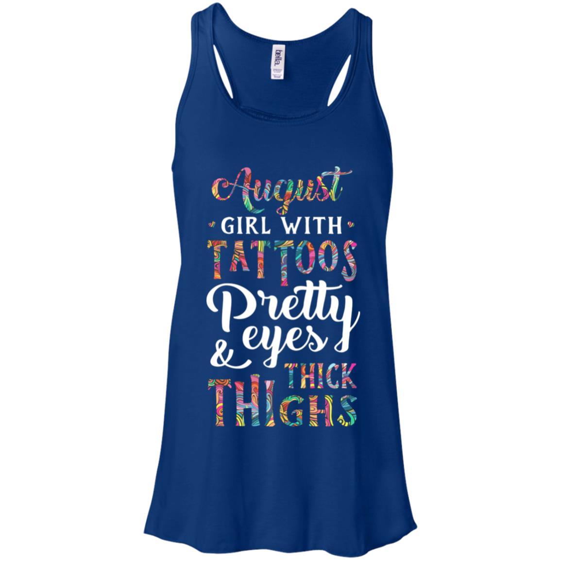 Tattoos Pretty Eyes Thick Thighs August Girl Birthday-T-Shirt & Tank Top-Women's Flowy Racerback Tank-True Royal