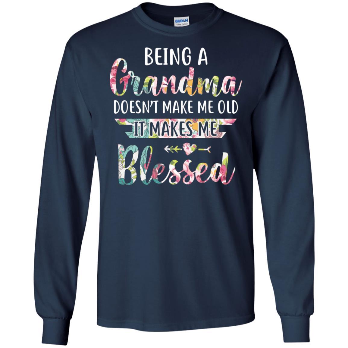 Being A Grandma Doesn't Make Me Old It Makes Me Blessed-T-Shirt & Hoodie-Long Sleeve T-Shirt-Navy