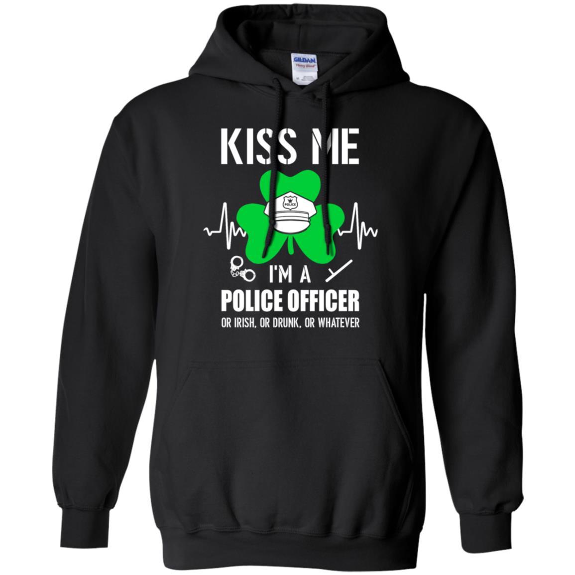 Kiss Me Im A Police Officer On Irish Or Drunk Or Whatever-T-Shirt & Hoodie-Pullover Hoodie-Black