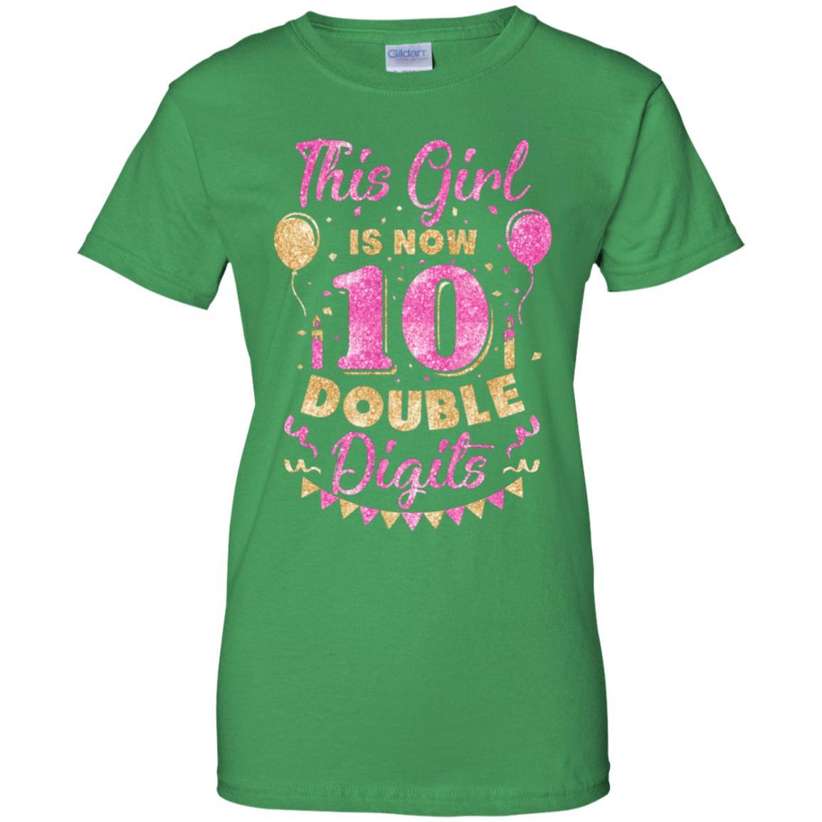 This Girl Is Now 10 Double Digits 10Th Birthday Gift-T-Shirt & Hoodie-Women's T-Shirt-Irish Green