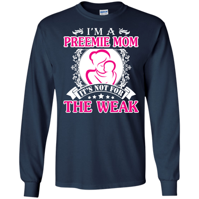 I'm A Preemie Mom. It's Not For The Weak-T-Shirt & Hoodie-Long Sleeve T-Shirt-Navy