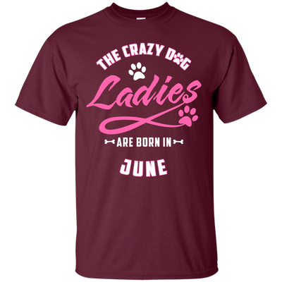 The Crazy Dog Ladies Are Born In June-T-Shirt & Hoodie-Classic T-Shirt-Maroon