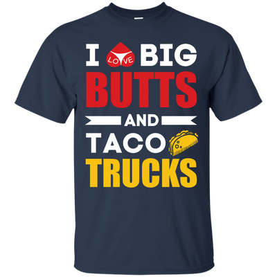 I Love Big Butts And Taco Trucks-T-Shirt & Hoodie-Classic T-Shirt-Navy