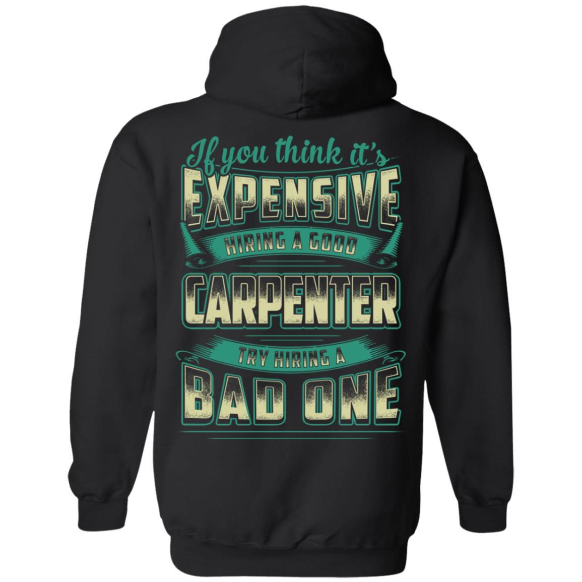 If You Think It's Expensive Hiring A Good Carpenter-T-Shirt & Hoodie-Pullover Hoodie-Black