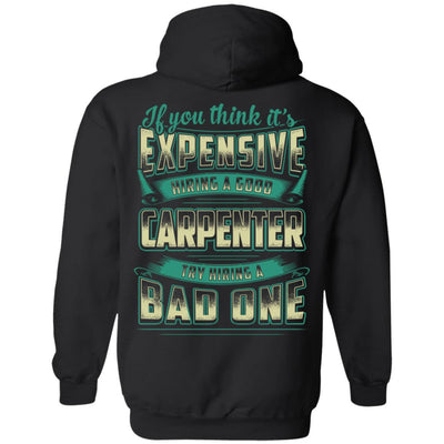 If You Think It's Expensive Hiring A Good Carpenter-T-Shirt & Hoodie-Pullover Hoodie-Black