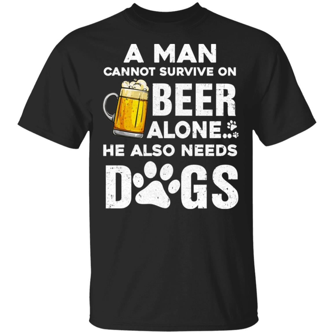 A Man Cannot Survive On Beer Alone He Also Needs Dog