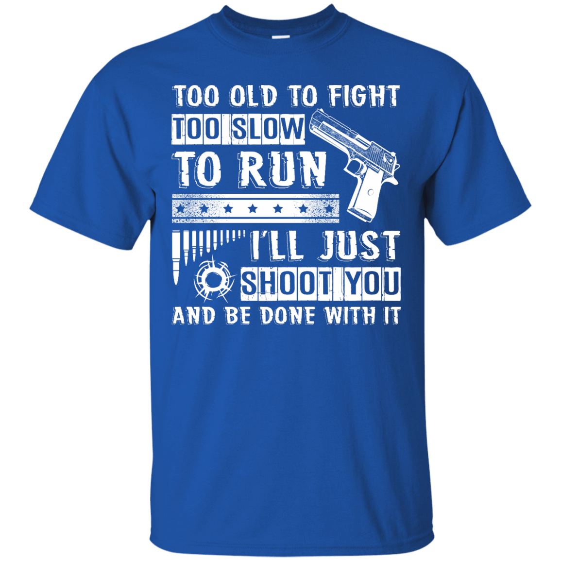 I'll Just Shoot You And Be Done With It T Shirt-T-Shirt & Hoodie-Classic T-Shirt-Royal