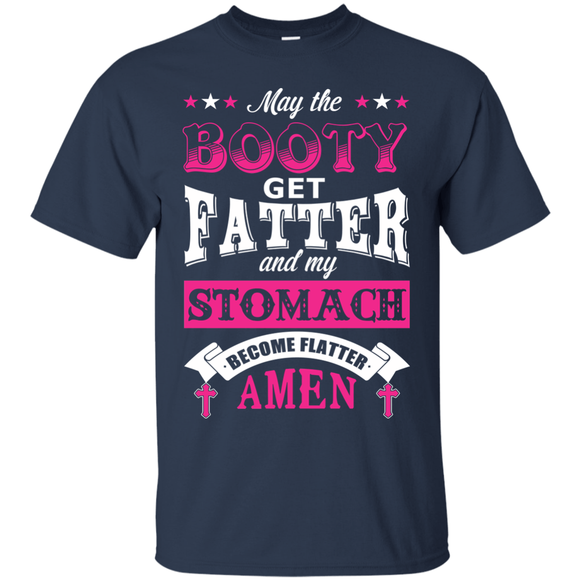 May the Booty Get Fatter Stomach Become Flatter-T-Shirt & Hoodie-Classic T-Shirt-Navy