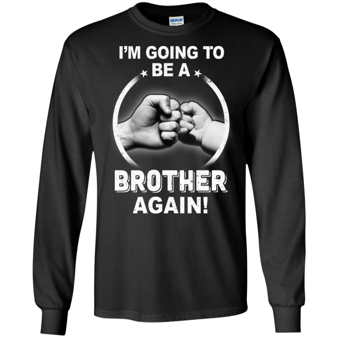 I'm Going To Be A Brother Again New Brother-T-Shirt & Hoodie-Long Sleeve T-Shirt-Black