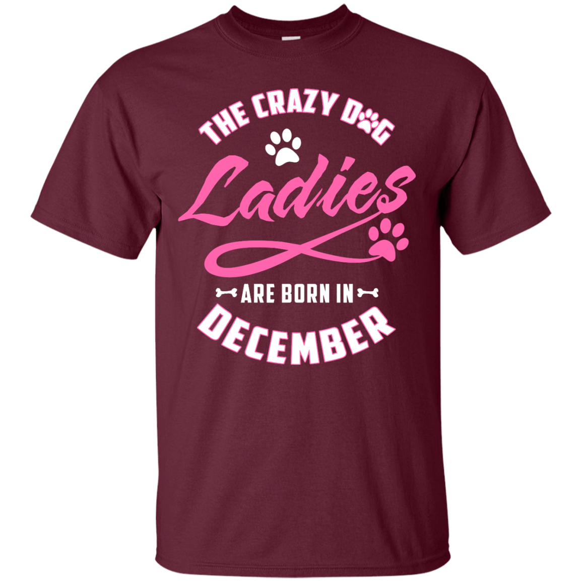 The Crazy Dog Ladies Are Born In December-T-Shirt & Hoodie-Classic T-Shirt-Maroon