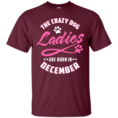 The Crazy Dog Ladies Are Born In December-T-Shirt & Hoodie-Classic T-Shirt-Maroon