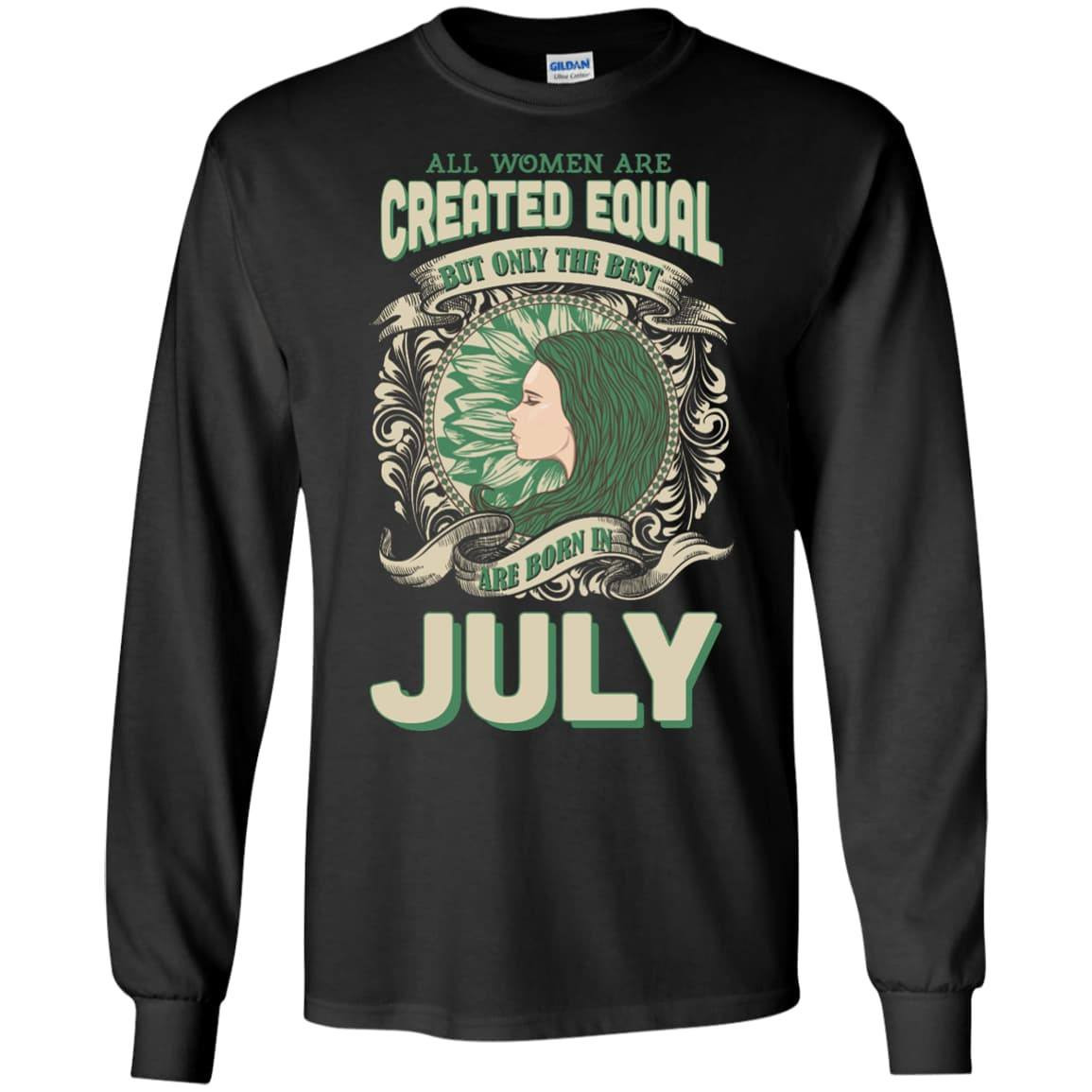 All Women Are Created Equal The Best Born In JULY-T-Shirt & Hoodie-Long Sleeve T-Shirt-Black