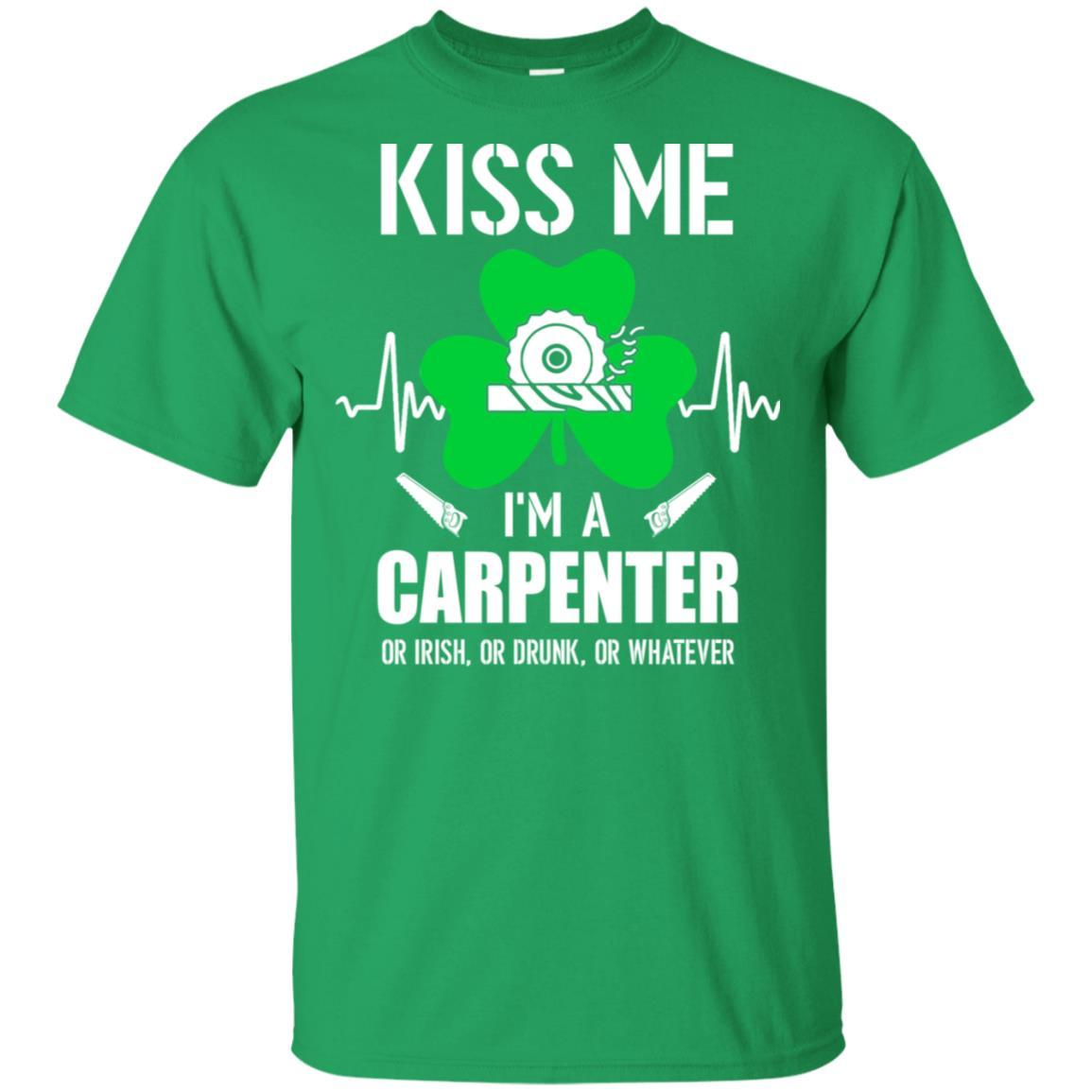 Kiss Me Im A Carpenter On Irish Or Drunk Or Whatever-T-Shirt & Hoodie-Classic T-Shirt-Irish Green