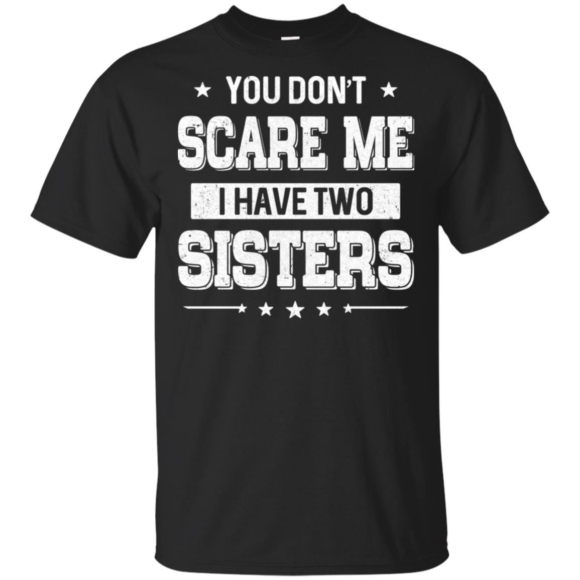 You Don't Scare Me I Have Two Sisters