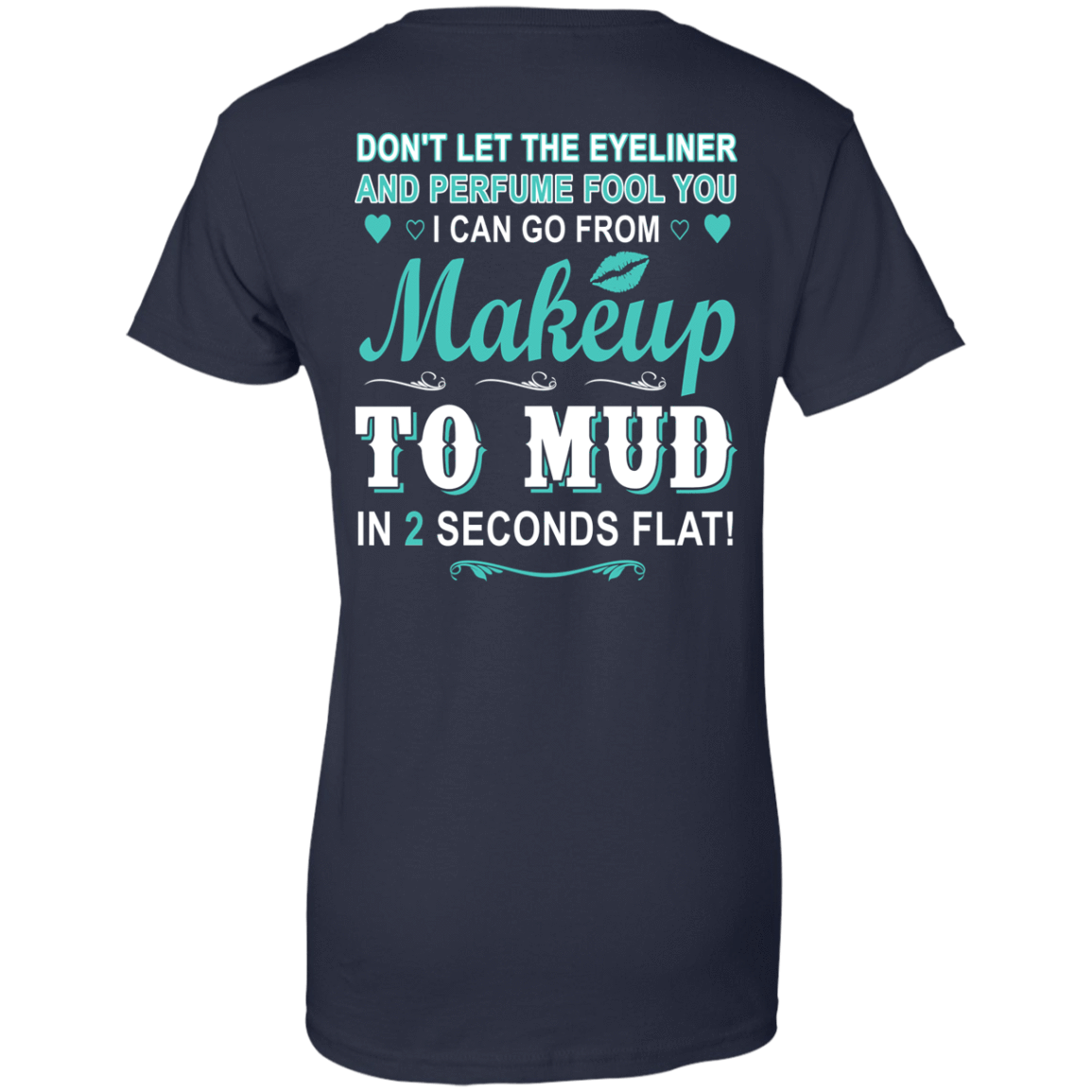 Makeup to Mud in 2 Seconds Flat-T-Shirt & Hoodie-Women's T-Shirt-Navy