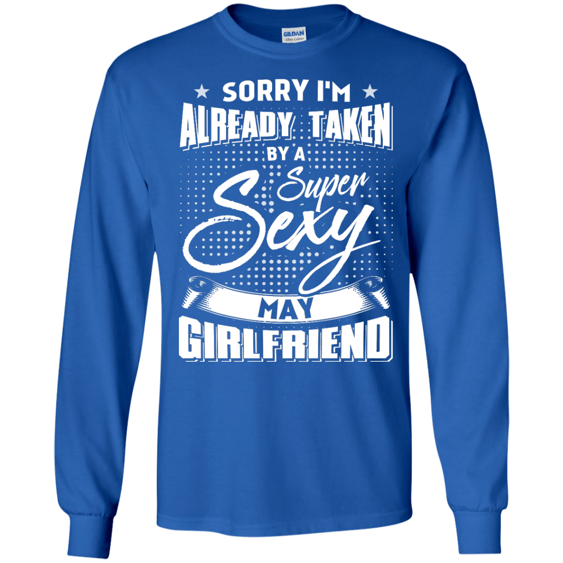 Sorry I'm Already Taken By A Super Sexy May Girlfriend-T-Shirt & Hoodie-Long Sleeve T-Shirt-Royal