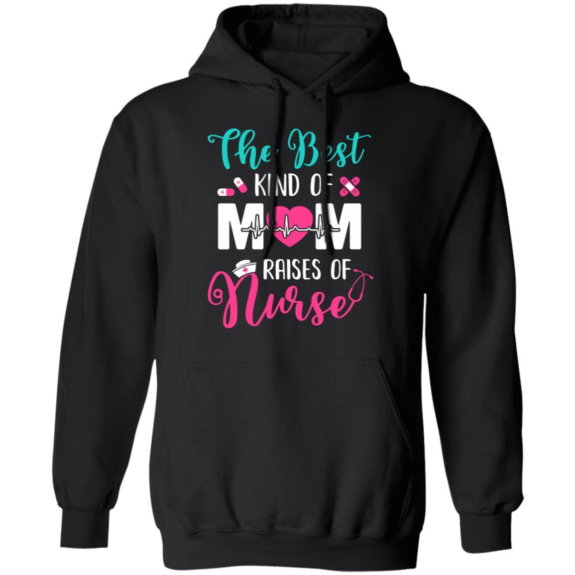 The Best Kind Of Mom Raises A Nurse Nursing Gift-T-Shirt & Hoodie-Pullover Hoodie-Black
