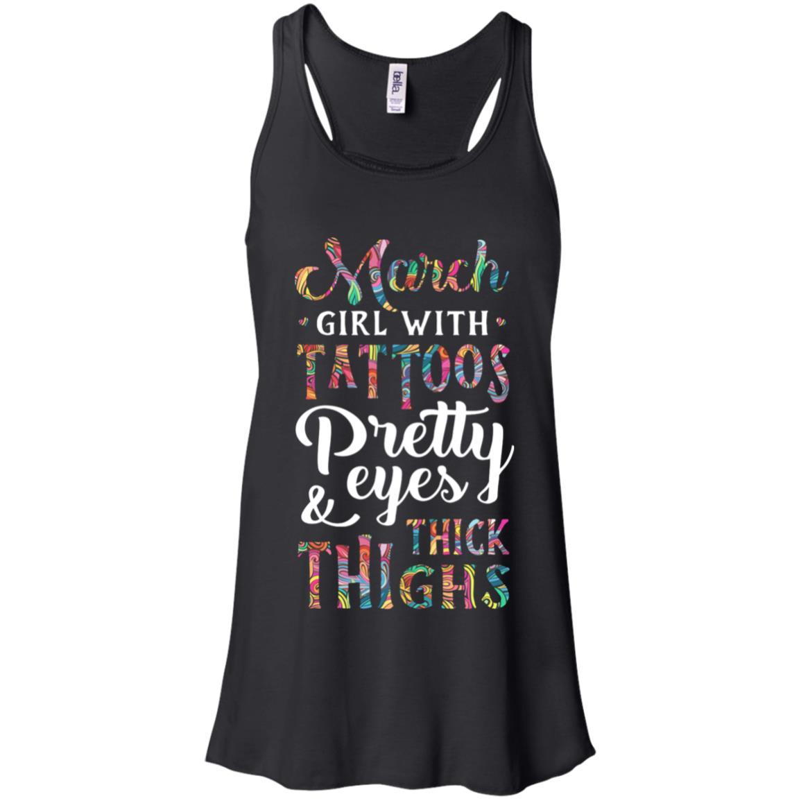 Tattoos Pretty Eyes Thick Thighs March Girl Birthday-T-Shirt & Tank Top-Women's Flowy Racerback Tank-Black