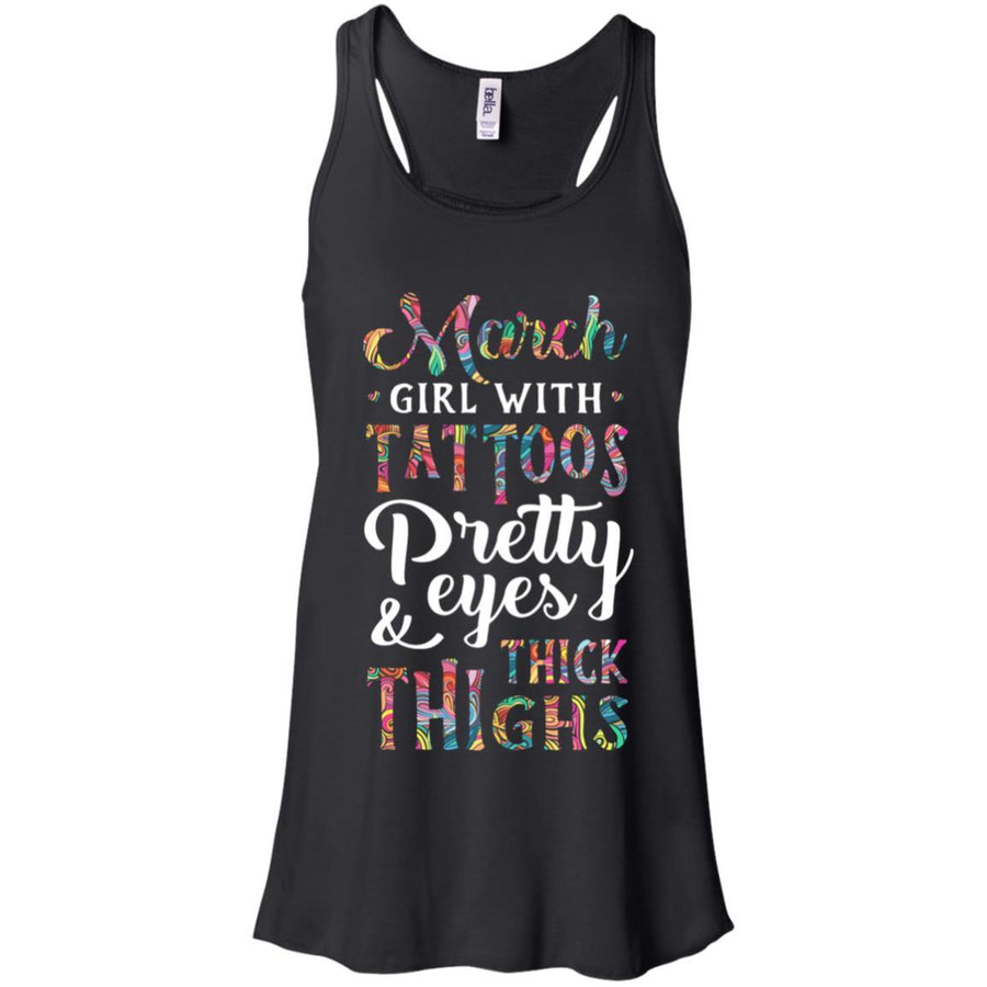 Tattoos Pretty Eyes Thick Thighs March Girl Birthday-T-Shirt & Tank Top-Women's Flowy Racerback Tank-Black
