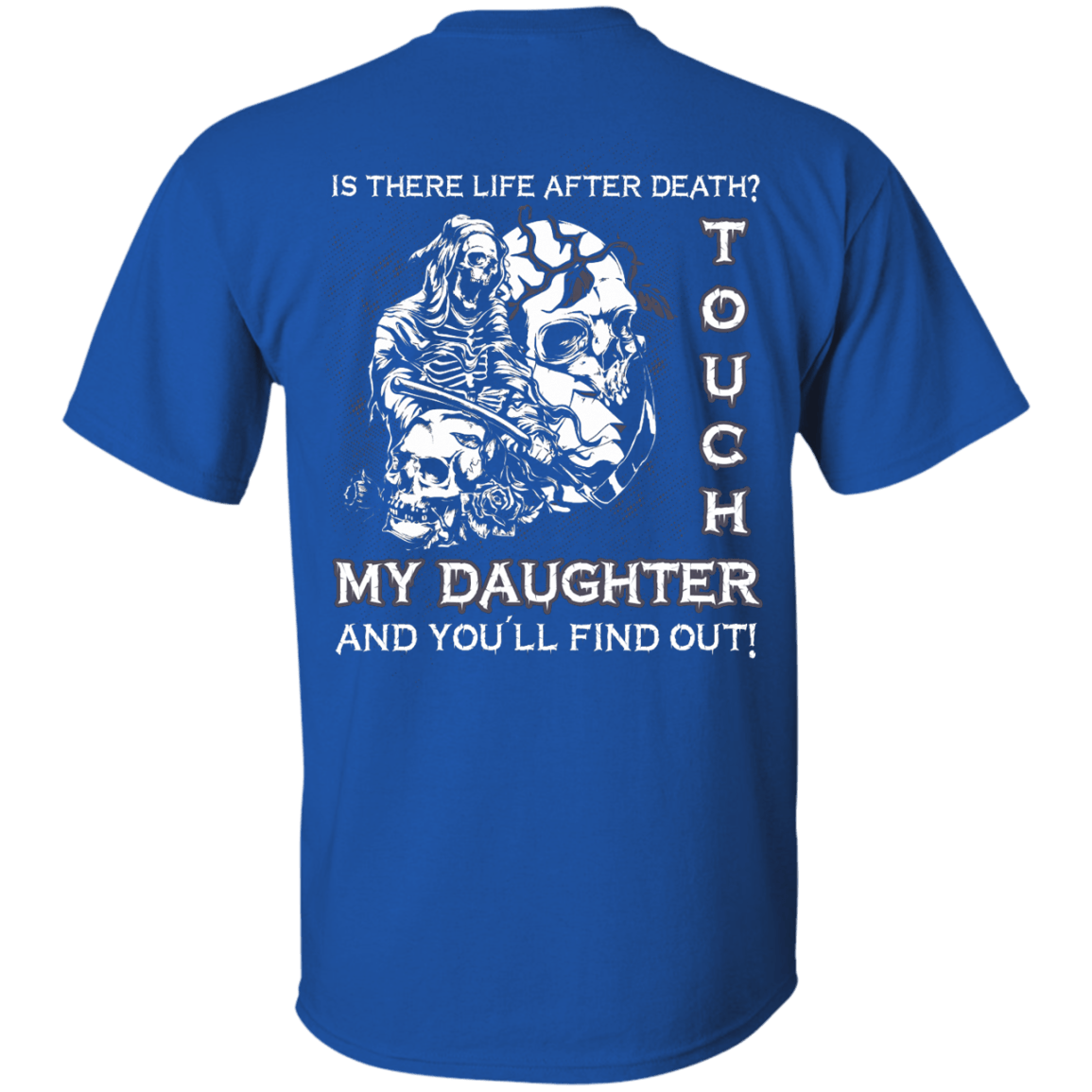 Is There Life After Death Touch My Daughter And You'll Find Out-T-Shirt & Hoodie-Classic T-Shirt-Royal